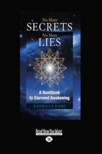 No More Secrets, No More Lies: A Handbook to Starseed Awakening (Large Print 16pt)