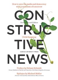 Constructive News: How to Save the Media and Democracy with Journalism of Tomorrow