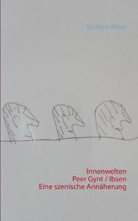 Innenwelten   Peer Gynt / Ibsen  Eine szenische Annäherung