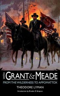 With Grant and Meade from the Wilderness to Appomattox