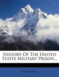 History of the United States Military Prison...