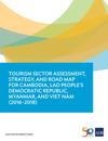 Tourism Sector Assessment, Strategy, and Road Map for Cambodia, Lao People's Democratic Republic, Myanmar, and Viet Nam (2016-2018)