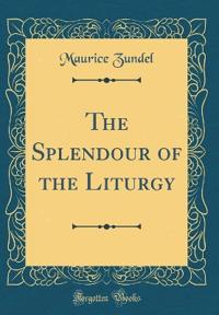 The Splendour of the Liturgy (Classic Reprint)