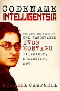 Codename Intelligentsia: The Life and Times of the Honourable Ivor Montagu, Filmmaker, Communist, Spy
