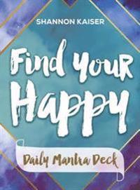 Find Your Happy - Daily Mantra Deck