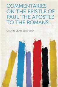 Commentaries on the Epistle of Paul the Apostle to the Romans...