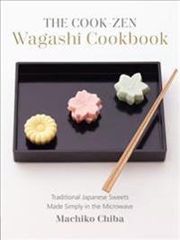 The Cook-Zen Wagashi Cookbook: Traditional Japanese Sweets Made Simply in the Microwave