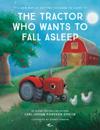 The Tractor Who Wants to Fall Asleep : A New Way of Getting Children to Sleep
