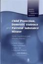 Child Protection, Domestic Violence and Parental Substance Misuse