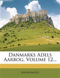 Danmarks Adels Aarbog, Volume 12...