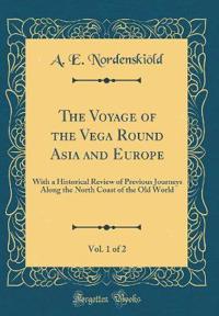 The Voyage of the Vega Round Asia and Europe, Vol. 1 of 2