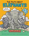 The Truth about Elephants: Seriously Funny Facts about Your Favorite Animals