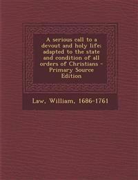 A serious call to a devout and holy life; adapted to the state and condition of all orders of Christians