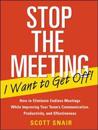 Stop the Meeting I Want to Get Off!: How to Eliminate Endless Meetings While Improving Your Team's Communication, Productivity, and Effectiveness