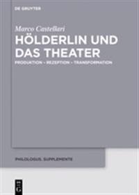 Hölderlin Und Das Theater: Produktion - Rezeption - Transformation