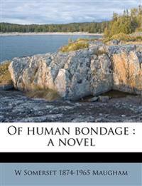 Of human bondage : a novel