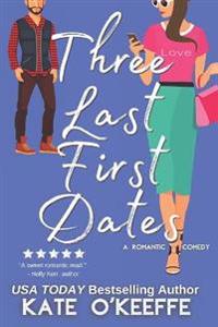 Three Last First Dates: A Romantic Comedy of Love, Friendship and Even More Cake