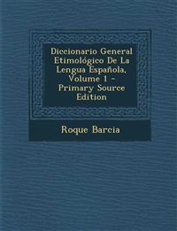 Diccionario General Etimologico de La Lengua Espanola, Volume 1 - Primary Source Edition