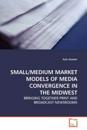 Small/Medium Market Models of Media Convergence in the Midwest