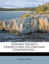 Edward Young's Conjectures On Original Composition...
