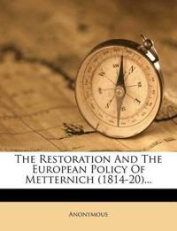 The Restoration And The European Policy Of Metternich (1814-20)...