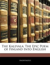 The Kalevala: The Epic Poem of Finland Into English