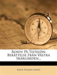 Rosen På Tistelön: Berättelse Från Västra Skärgården...