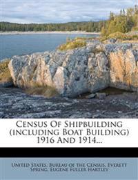 Census Of Shipbuilding (including Boat Building) 1916 And 1914...