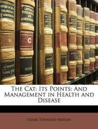 The Cat: Its Points: And Management in Health and Disease