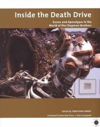 Inside the Death Drive: Excess and Apocalypse in the World of the Chapman Brothers