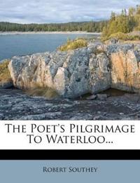 The Poet's Pilgrimage To Waterloo...
