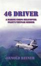46 Driver a Marine Corps Helicopter Pilot's Vietnam Memoir