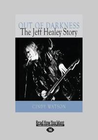 Out of Darkness: The Jeff Healey Story (Large Print 16pt)