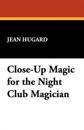 Close-Up Magic For the Night Club Magician