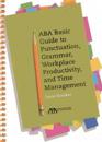 ABA Basic Guide to Punctuation, Grammar, Workplace Productivity and Time Management