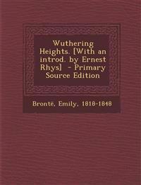 Wuthering Heights. [With an introd. by Ernest Rhys]
