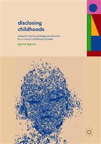 Disclosing Childhoods: Research and Knowledge Production for a Critical Childhood Studies
