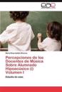 Percepciones de los Docentes de Música Sobre Alumnado Hipoacúsico (i) Volumen I