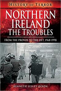 Northern Ireland: The Troubles: From the Provos to the Det, 1968-1998
