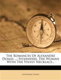The Romances of Alexandre Dumas ...: Sylvandire. the Woman with the Velvet Necklace...