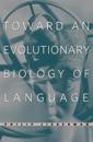 Toward an Evolutionary Biology of Language