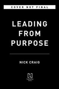 Leading from Purpose: Clarity and the Confidence to Act When It Matters Most