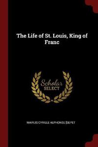 The Life of St. Louis, King of Franc