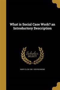 WHAT IS SOCIAL CASE WORK AN IN