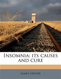 Insomnia; its causes and cure