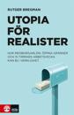 Utopia för realister:  hur medborgarlön, öppna gränser och 15 timmars arbetsvecka kan bli