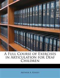 A Full Course of Exercises in Articulation for Deaf Children