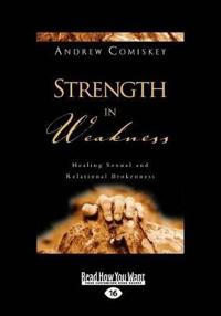 Strength in Weakness: Overcoming Sexual and Relational Brokenness (Large Print 16pt)
