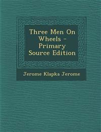 Three Men On Wheels - Primary Source Edition