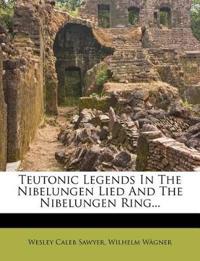 Teutonic Legends In The Nibelungen Lied And The Nibelungen Ring...